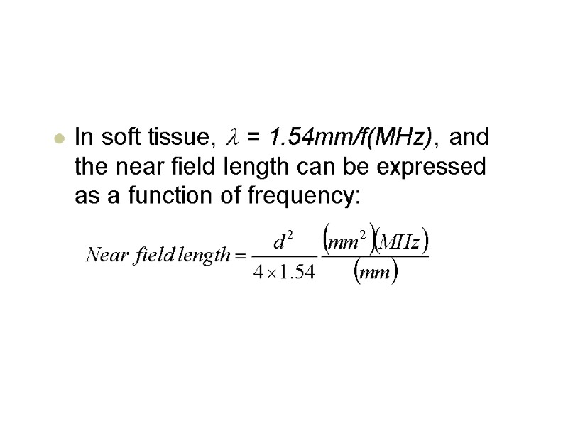 In soft tissue, l = 1.54mm/f(MHz), and the near field length can be expressed